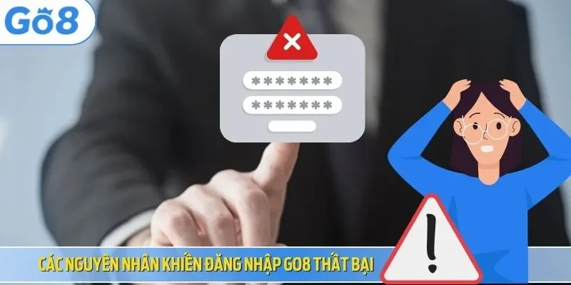 Các nguyên nhân khiến đăng nhập Go8 thất bại