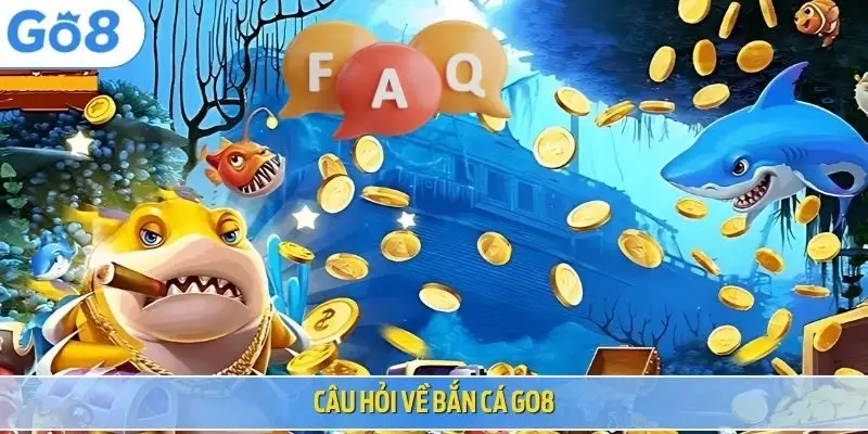 Câu hỏi về bắn cá Go8