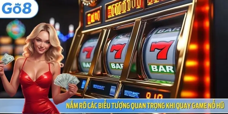 Nắm rõ các biểu tượng quan trọng khi quay game nổ hũ