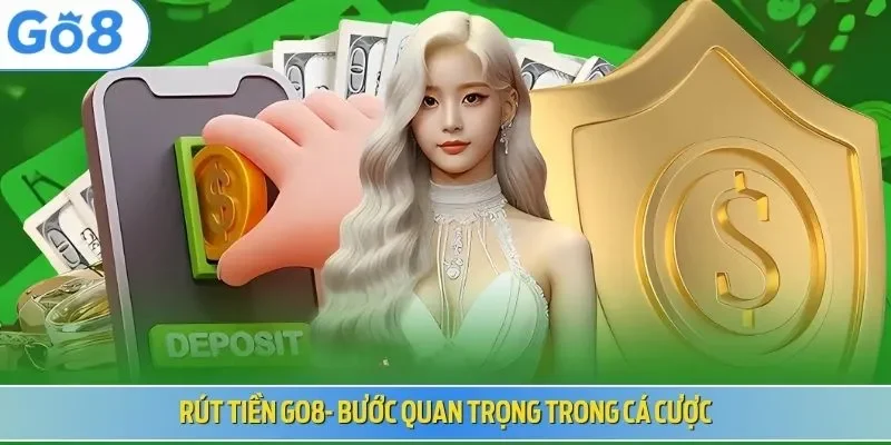 Rút tiền Go8 - Bước quan trọng trong cá cược